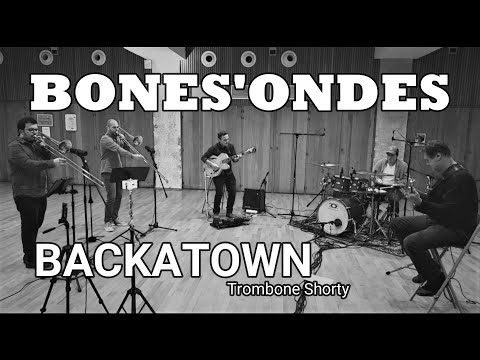 Bones'Ondes - Backatown (Trombone Shorty)
