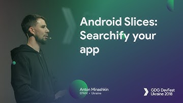 Android Slices: Searchify your app – Anton Minashkin