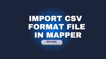 How to Import CSV format file In IBM B2Bi Mapper | EDI Development | Data Mapping