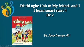 Đề thi nghe số 2 - Unit 8: My friends and I - I learn smart start 4