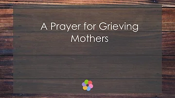 A Prayer for Grieving Mothers