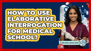 How To Use Elaborative Interrogation For Medical School?
