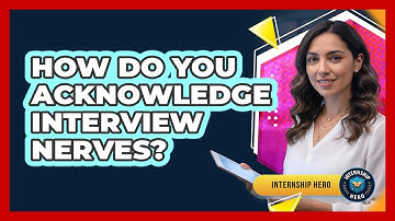 How Do You Acknowledge Interview Nerves?