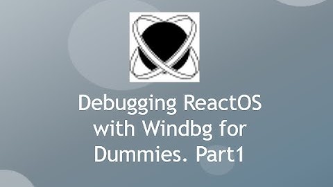 Debugging ReactOS with Windbg for Dummies. Part1
