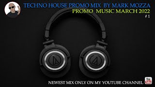 TECHNO HOUSE PROMO MIX BY MARK MOZZA / PROMO MUSIC MARCH 2022 # 1