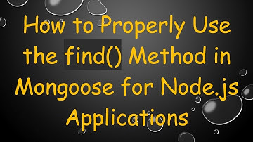 How to Properly Use the find() Method in Mongoose for Node.js Applications