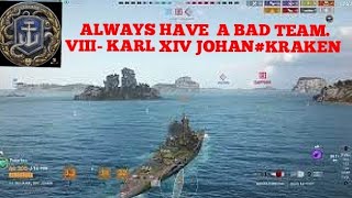 WOWS LEGENDS # ALWAYS HAVING BAD TEAMED # VIII- KARL XIV JOHAN # KRAKEN