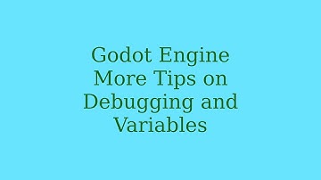 Godot Engine  - More Tips on Debugging - Looking deeper into variables and objects