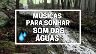 🎶 MÚSICAS PARA SONHAR #28 - O SOM DA ÁGUAS - SOUND OF WATER RELAXING🎶