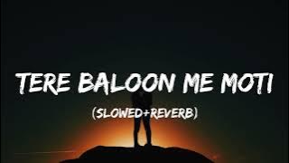 Tere Baloon Me Moti (Slowed Reverb) | Bewafa Sanam | Sonu Nigam, Anuradha Paudwal, Sukhwinder Singh