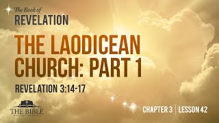 The Laodicean Church Part 1 | Revelation Chapter 3 - Lesson 42