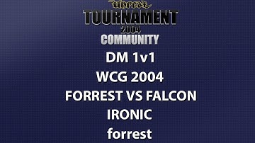 UT2004 DM 1v1 - World Cyber Games 2004  - forrest vs Falcon - Ironic - forrest