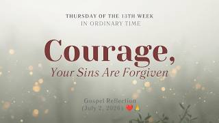 Thursday of the 13th Week in Ordinary Time | Courage, Your Sins Are Forgiven | July 2nd, 2026 ❤️🙏