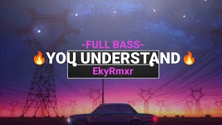 YOU UNDERSTAND | DJ VIRAL | FULL BASS | EKYRMXR | TERBARU 2K24💥💥💥