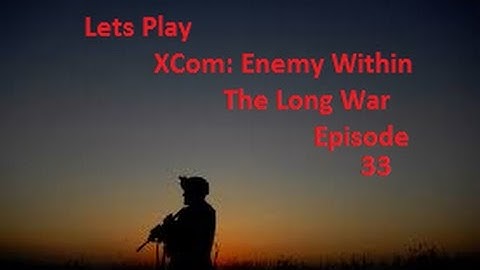 XCom Enemy Within Long War 33