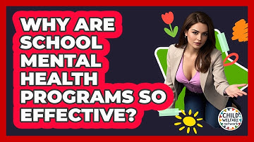 Why Are School Mental Health Programs So Effective? - Child Welfare Network
