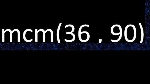 mcm 36 y 90 , minimo comun multiplo , mcm(36 , 90)= como se halla , ejemplos