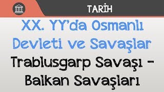 XX. YY’da Osmanlı Devleti ve Savaşlar - Trablusgarp Savaşı - Balkan Savaşları