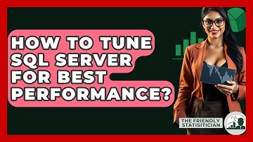 How To Tune SQL Server For Best Performance? - The Friendly Statistician