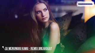 DJ MENUNGGU KAMU - REMIX BREAKBEAT