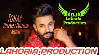 Tohar Dilpreet Dhillon dj Rana Lahoria Production Remix New Punjabi Song 2021