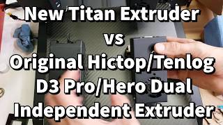 New Titan Extruder for Hictop/Tenlog D3 Pro/Hero vs Original Extruder - IDEX Independent Dual