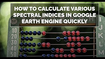 How to Calculate Various Spectral Indices in Google Earth Engine Quickly?