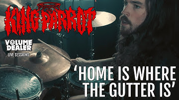 KING PARROT - HOME IS WHERE THE GUTTER IS - VOLUME DEALER LIVE SESSIONS