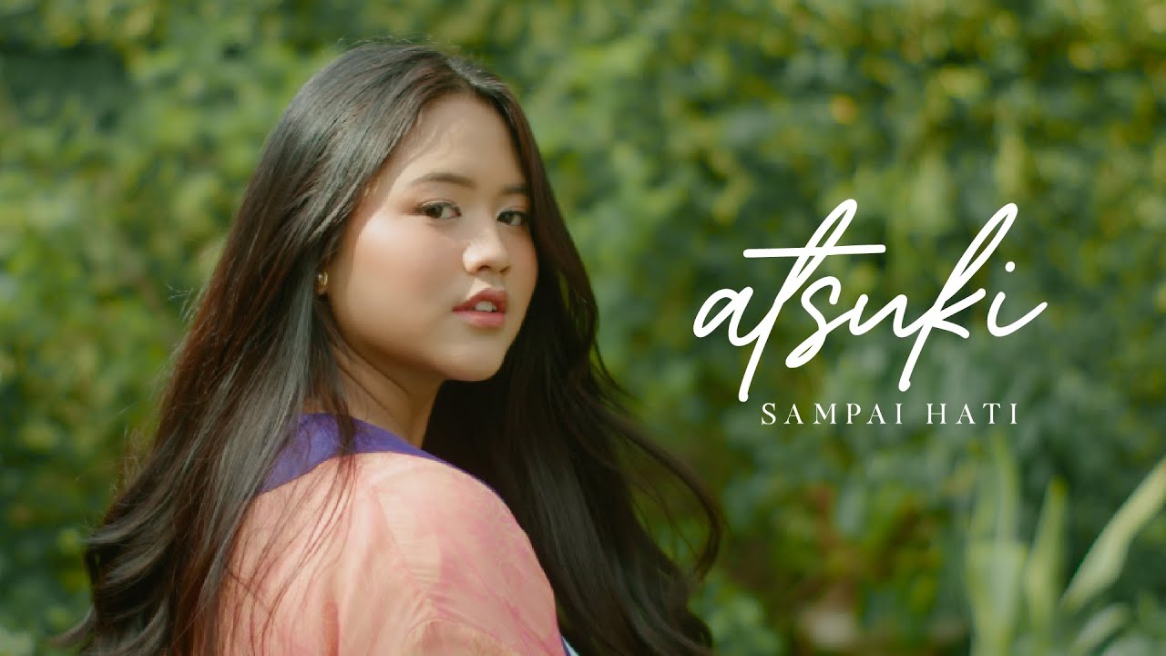 Atsuki - Sampai Hati (Official Music Video)