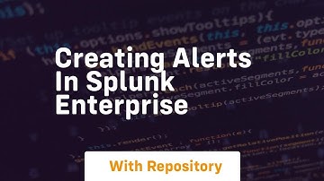 Creating alerts in splunk enterprise
