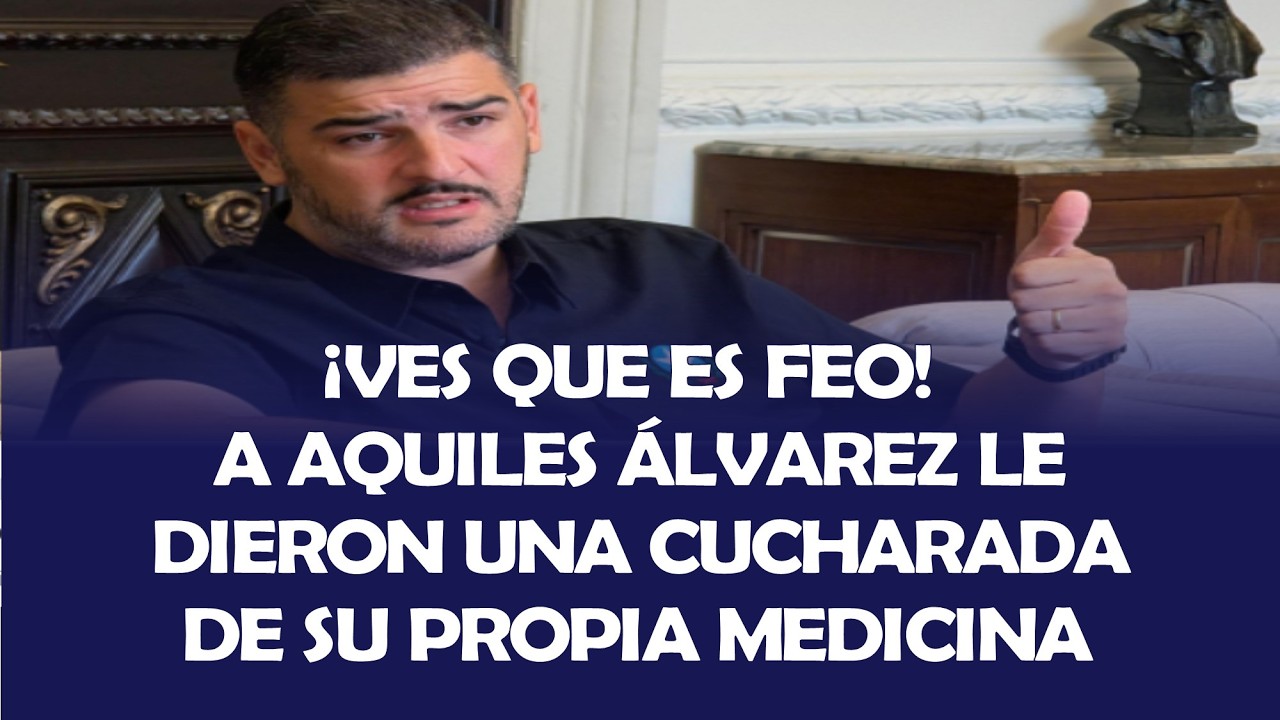 ¡VES QUE ES FEO! A AQUILES ÁLVAREZ LE DIERON UNA CUCHARADA DE SU PROPIA MEDICINA