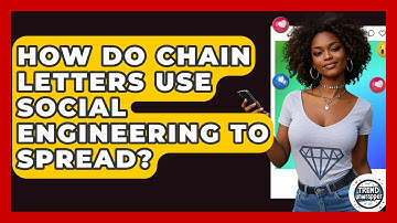 How Do Chain Letters Use Social Engineering To Spread? - Trend Unwrapper