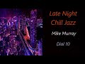 Late-Night Chill Jazz [Mike Murray - Dial 10] | ♫ RE ♫