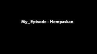 My Episode - Hempaskan