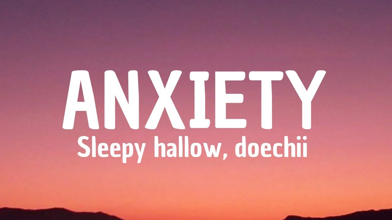 Anxiety (lyrics) - sleepy hallow, doechii Anxiety (lyrics) - sleepy hallow, doechii