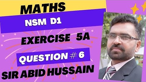 New Syllabus Maths D1 updated edition exercise 5A Question #6 by Sir Abid Hussain