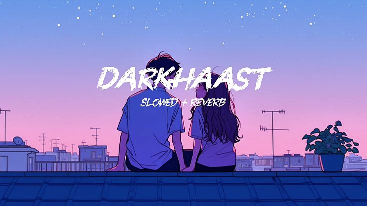 Darkhaast (slowed + reverb) song. CC- t-series 
