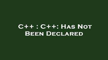 C++ : C++: Has Not Been Declared