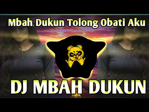 DJ MBAH DUKUN TOLONG OBATI AKU REMIX VIRAL TIKTOK TERBARU 2022