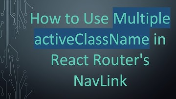 How to Use Multiple activeClassName in React Router
