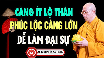 Càng ít lộ thân, phúc lộc càng lớn, dễ làm đại sự - Thầy Thích Trúc Thái Minh