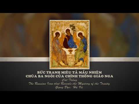 Video: Biểu Tượng Chúa Ba Ngôi: Ý Nghĩa đối Với Chính Thống Giáo