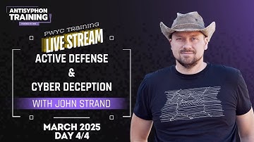 Day 4 | Active Defense Cyber Deception with John Strand | March 2025