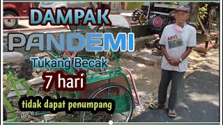DAMPAK PANDEMI TUKANG BECAK 7 HARI TIDAK DAPAT PENUMPANG