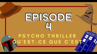 Episode 4 - Psycho Thriller... Qu'est-ce Que C'est?