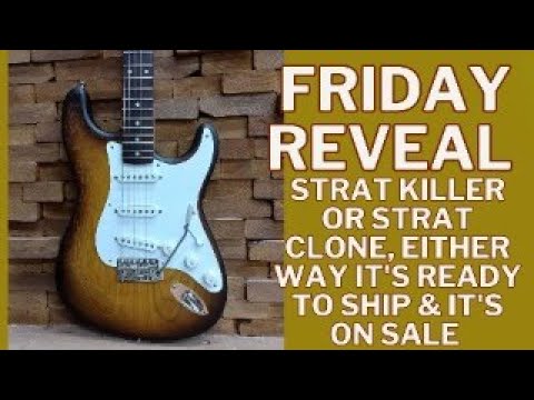 Friday Reveal Strat Killer OR Strat Clone, Either Way