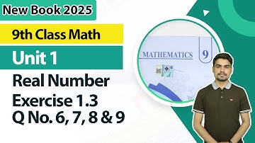 9th Class Math New Book 2025 |  Real Numbers Ex 1.3, Question (6 To 9)  |  9th Class Math Unit 1