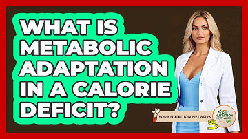 What Is Metabolic Adaptation In A Calorie Deficit? - Your Nutrition Network