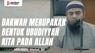 Dakwah Merupakan Bentuk Ubudiyyah Kita Pada Allah - Ustadz Afifi Abdul Wadud, BA