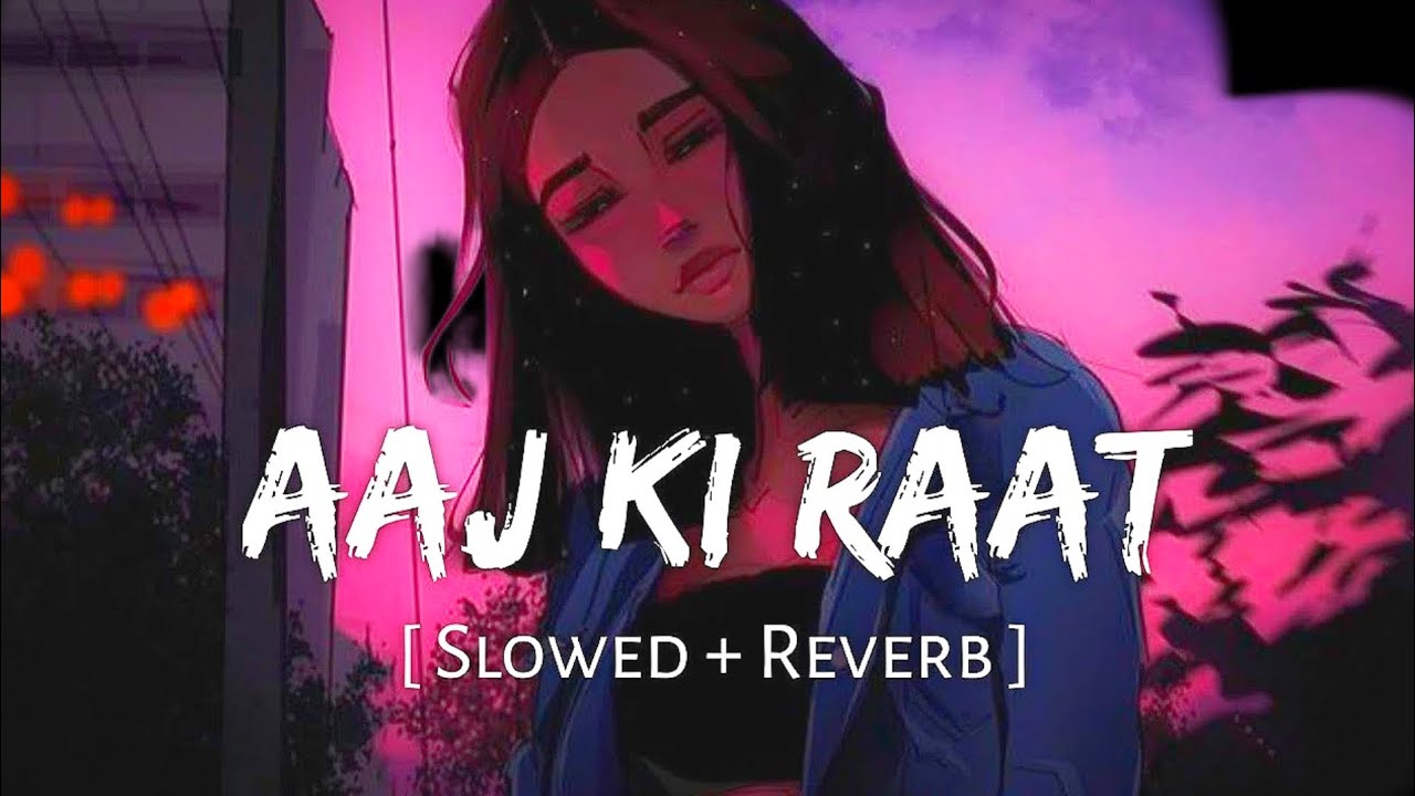 Aaj Ki Raat (Slowed + Reverb) | Madhubanti Bagchi, Divya | Tamannaah Bhatia | Stree 2/bloodink Lofi